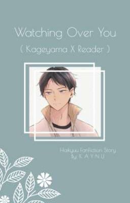 Ｗａｔｃｈｉｎｇ　Ｏｖｅｒ　Ｙｏｕ ( Kageyama X Reader )